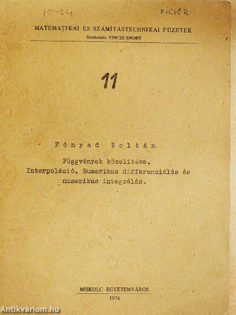 Függvények közelitése. Interpoláció. Numerikus differenciálás és numerikus integrálás