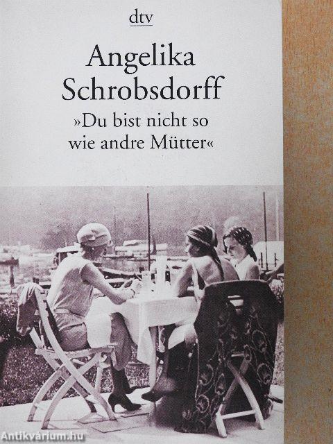 »Du bist nicht so wie andre Mütter«