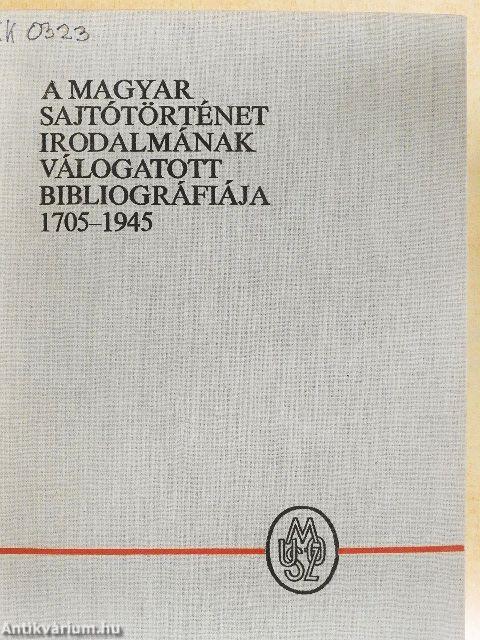 A magyar sajtótörténet irodalmának válogatott bibliográfiája 1705-1945