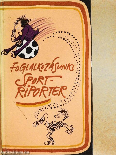 Foglalkozásunk: sportriporter