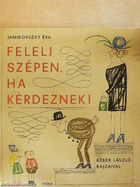 Felelj szépen, ha kérdeznek!