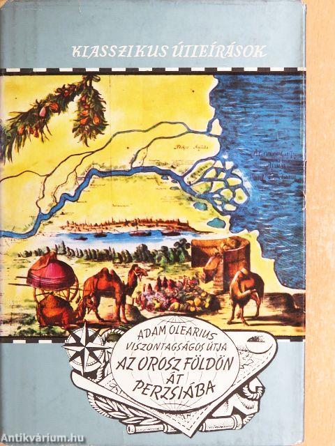 Adam Olearius viszontagságos útja az orosz földön át Perzsiába