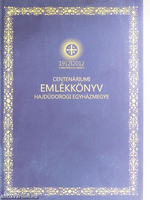 Emlékkönyv a Hajdúdorogi Egyházmegye Centenáriumi Ünnepségsorozatáról