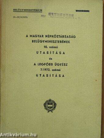 A Magyar Népköztársaság Belügyminiszterének 10. számú utasítása és a legfőbb ügyész 7/1973. számú utasítása