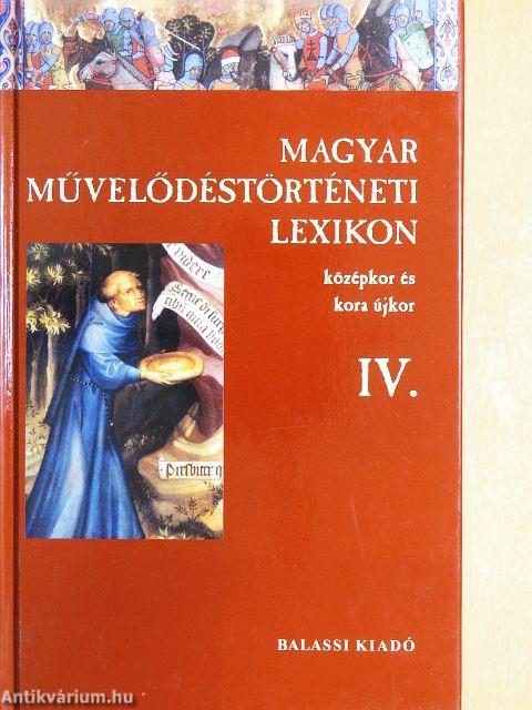 Magyar Művelődéstörténeti Lexikon IV.