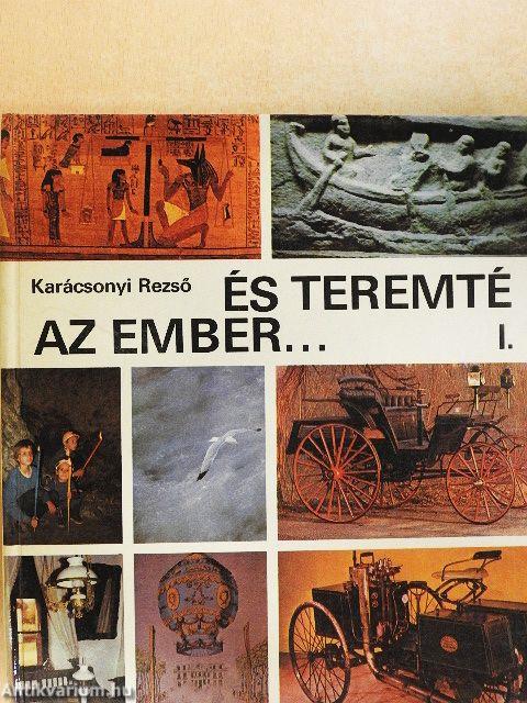 És teremté az ember... I-II.