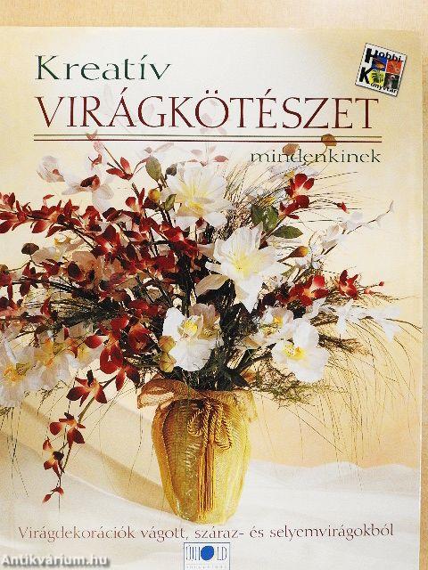Kreatív virágkötészet mindenkinek