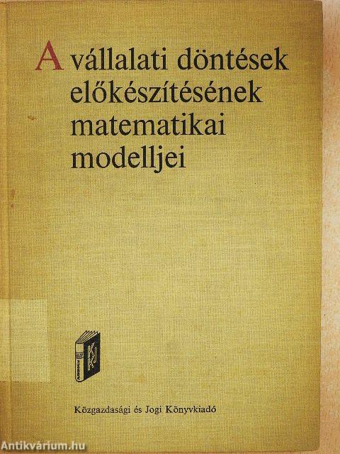 A vállalati döntések előkészítésének matematikai modelljei