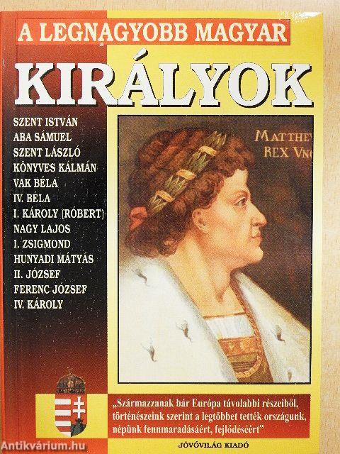 A legnagyobb magyar királyok