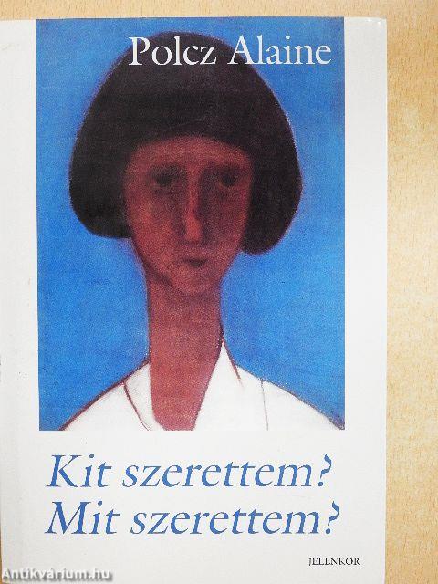 Kit szerettem? Mit szerettem?