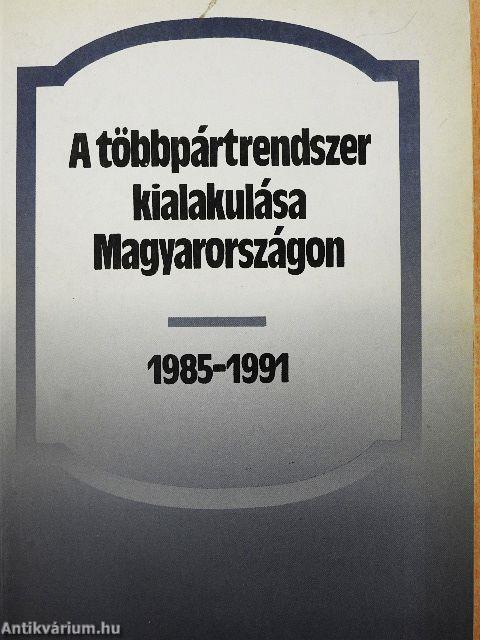 A többpártrendszer kialakulása Magyarországon 1985-1991