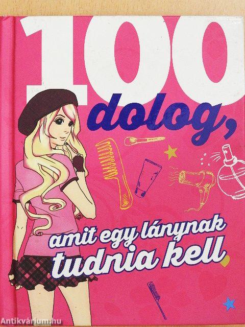 100 dolog, amit egy lánynak tudnia kell