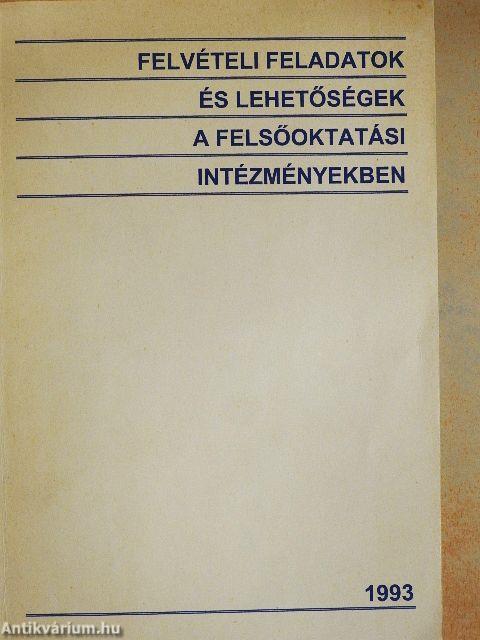Felvételi feladatok és lehetőségek a felsőoktatási intézményekben 1993.