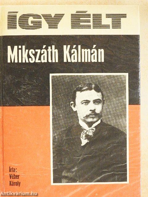 Így élt Mikszáth Kálmán
