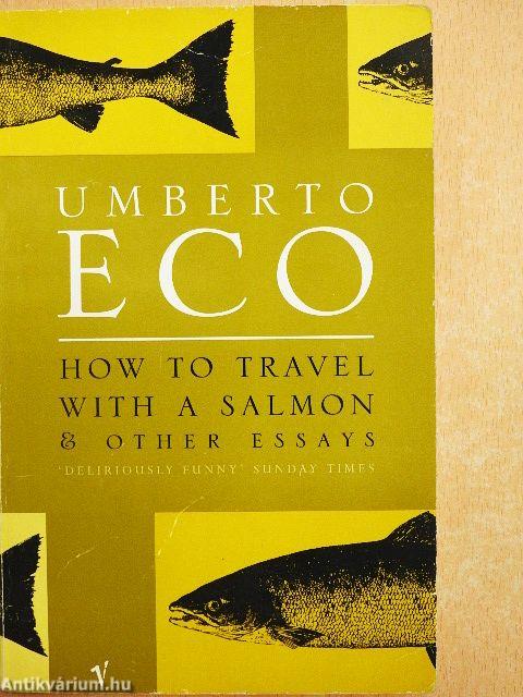 How to Travel with a Salmon and Other Essays