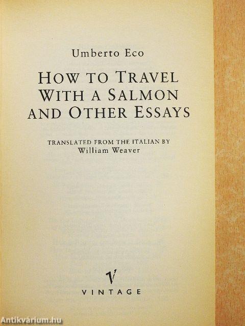 How to Travel with a Salmon and Other Essays