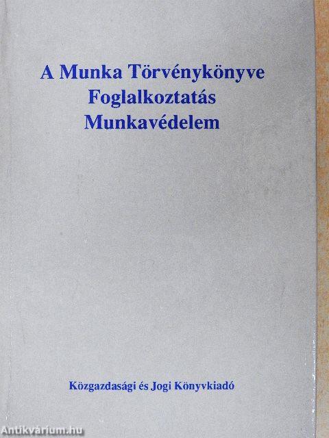 A Munka Törvénykönyve/Foglalkoztatás/Munkavédelem