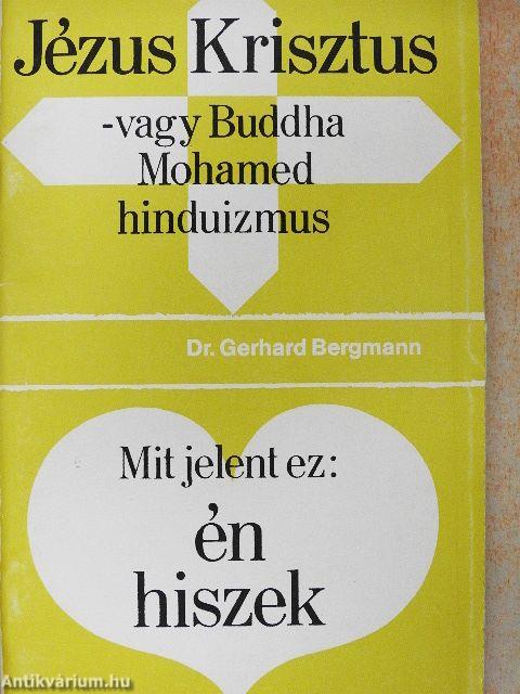 Jézus Krisztus - vagy Buddha, Mohamed, hinduizmus/Mit jelent ez: én hiszek