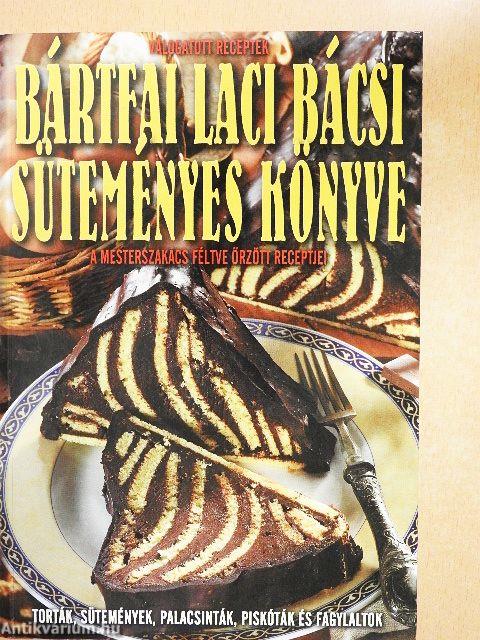 Bártfai Laci Bácsi süteményes könyve