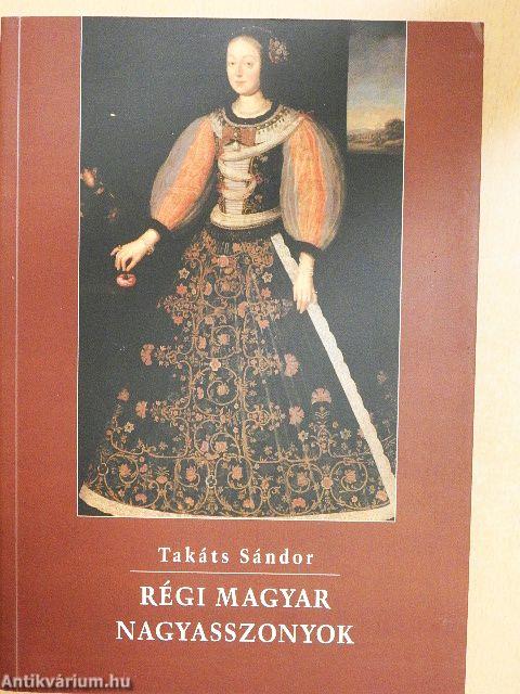 Régi magyar nagyasszonyok