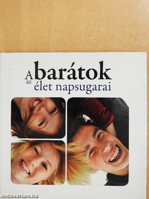 A barátok az élet napsugarai
