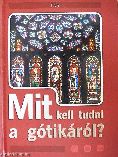 Mit kell tudni a gótikáról?