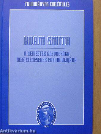 Tudományos emlékülés Adam Smith A nemzetek gazdagsága megjelenésének évfordulójára