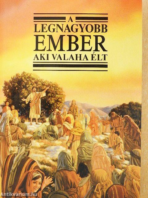 A legnagyobb ember aki valaha élt