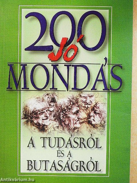 200 jó mondás a tudásról és a butaságról