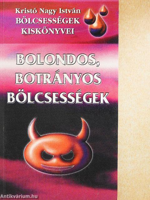 Bolondos, botrányos bölcsességek