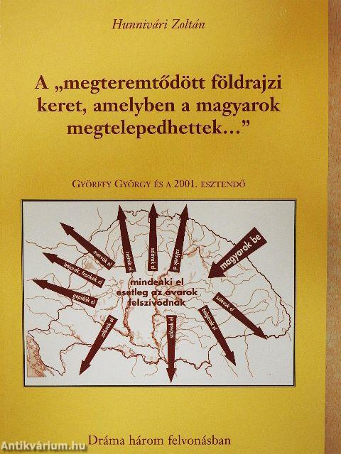 A "megteremtődött földrajzi keret, amelyben a magyarok megtelepedhettek..."