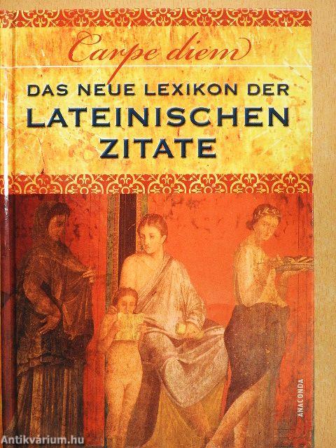 Carpe diem! - Das neue Lexikon der lateinischen Zitate
