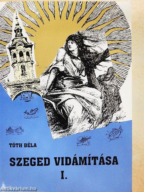 Szeged vidámítása I.