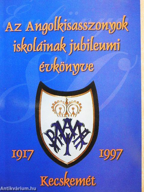 Az Angolkisasszonyok iskoláinak jubileumi évkönyve 1917-1997