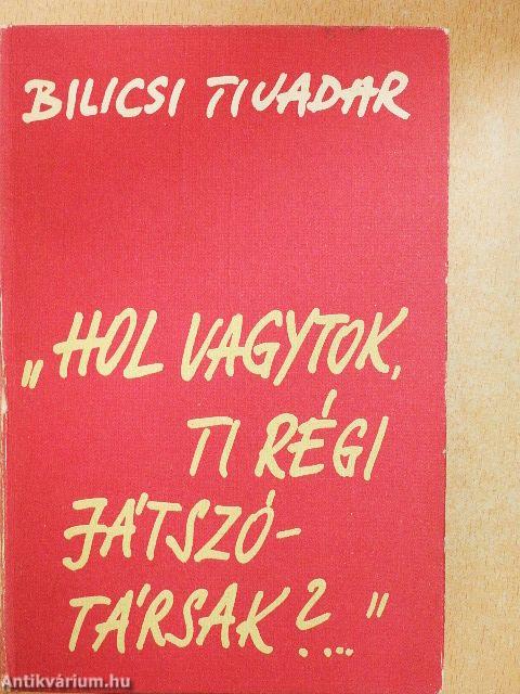 "Hol vagytok, ti régi játszótársak?..."