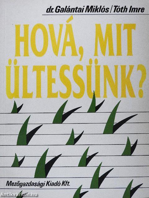 Hová, mit ültessünk?