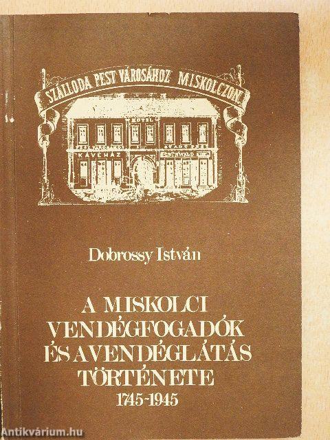 A miskolci vendégfogadók és a vendéglátás története (1745-1945)