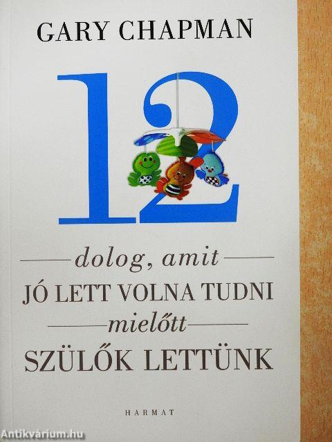 12 dolog, amit jó lett volna tudni mielőtt szülők lettünk