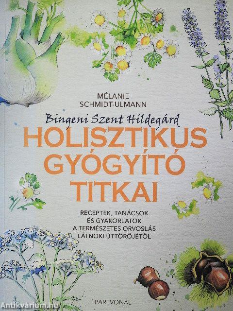 Bingeni Szent Hildegárd holisztikus gyógyító titkai