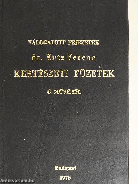 Válogatott fejezetek dr. Entz Ferenc Kertészeti füzetek c. művéből