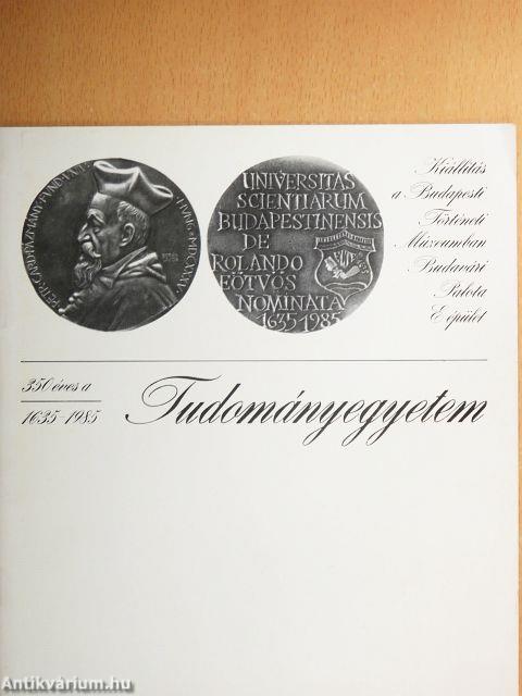 350 éves a Budapesti Eötvös Loránd Tudományegyetem 1635-1985