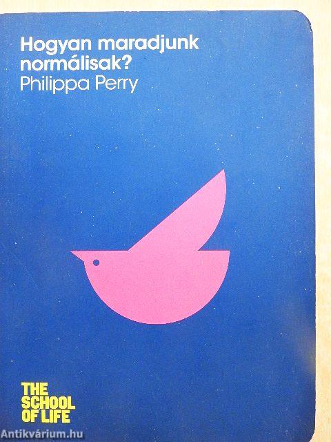 Hogyan maradjunk normálisak?