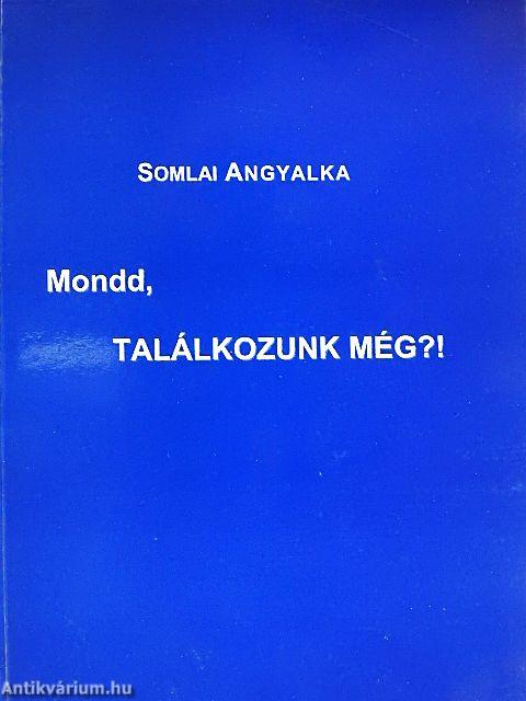 Mondd, találkozunk még?!