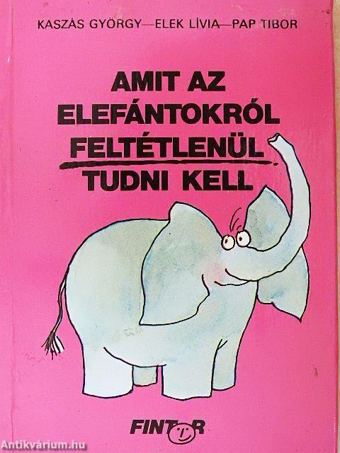 Amit az elefántokról feltétlenül tudni kell