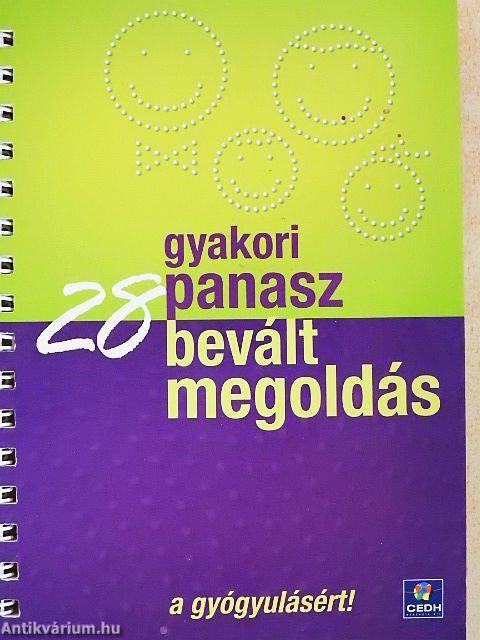 28 gyakori panasz, 28 bevált megoldás a gyógyulásért!
