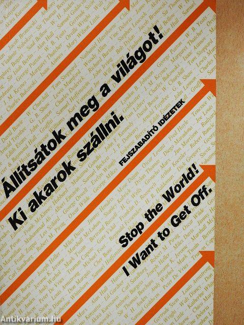 Állítsátok meg a világot! Ki akarok szállni. - Fejszabadító idézetek