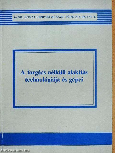 A forgács nélküli alakítás technológiája és gépei