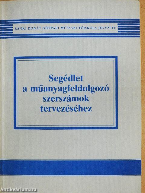 Segédlet a műanyagfeldolgozó szerszámok tervezéséhez