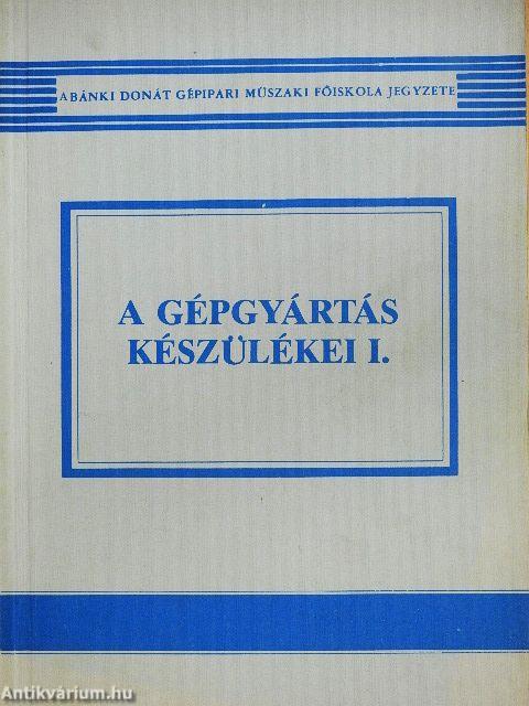 A gépgyártás készülékei I-II.