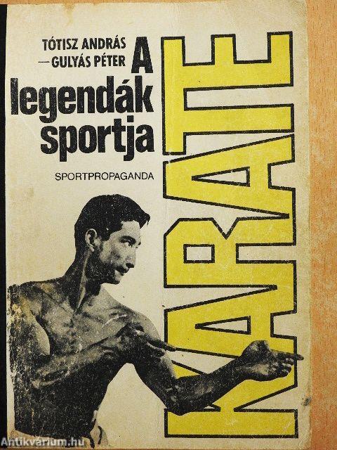 Karate, a legendák sportja